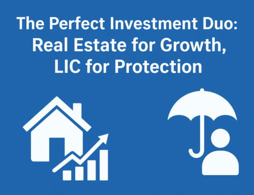 Building Wealth and Security Together – Real Estate and LIC: A Winning Formula for 2025